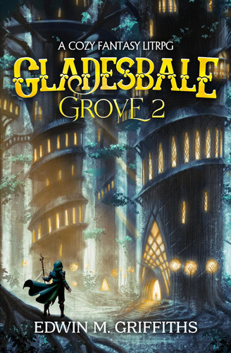 Gladesbale Grove 2: A Low-Stakes Cozy Fantasy LitRPG by Griffiths, Edwin M.