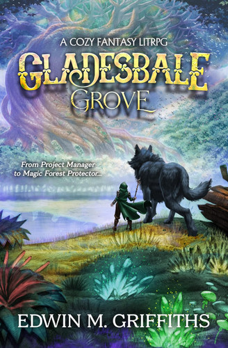Gladesbale Grove: A Low-Stakes Cozy Fantasy LitRPG by Griffiths, Edwin M.