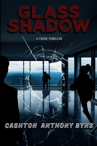 Glass Shadow: A Crime Thriller by Byns, Cashton Anthony