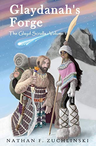 Glaydanah's Forge A Fantasy Adventure Teeming with Magic, Sword Fighting, Romance, and Spirituality by Nathan Zuchlinski