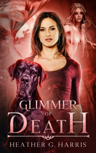 Glimmer of Death An Urban Fantasy Novel by Heather G. Harris