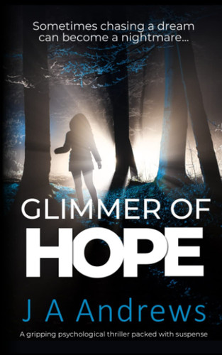 Glimmer of Hope A Gripping Psychological Thriller Novella with a Nail-Biting Ending by J. A. Andrews