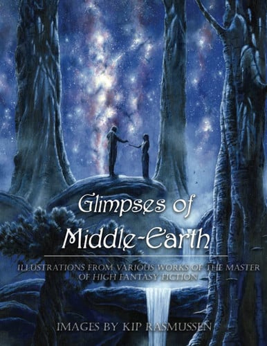 Glimpses of Middle-Earth Book I: Illustrations From The Various Works Of The Master Of High Fantasy Fiction by Rasmussen, Kip