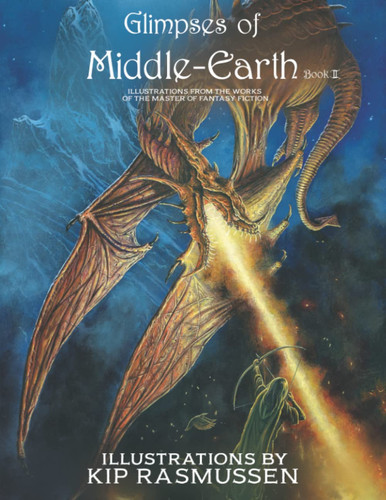 Glimpses of Middle-Earth book II: Illustrations From The Various Works Of The Master Of High Fantasy Fiction by Rasmussen, Kip