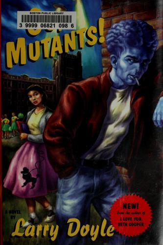 Go, mutants! by Larry Doyle