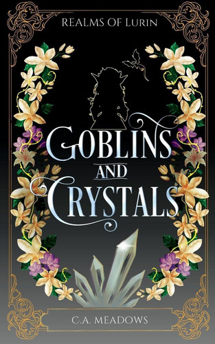 Goblins and Crystals: A Romantic Regency-Inspired Fantasy (Realms of Lurin) by Meadows, C a