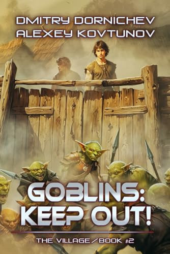 Goblins: Keep Out! (The Village Book #2): A LitRPG Progression Fantasy Series by Dornichev, Dmitry