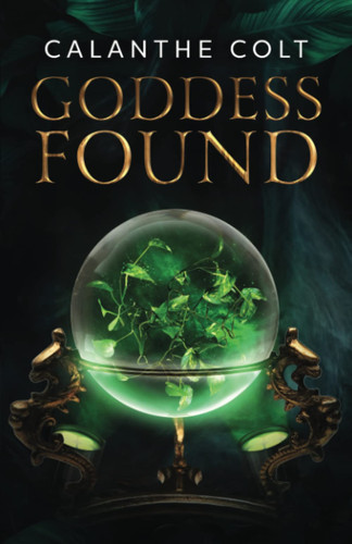 Goddess Found A Magic and Media Fantasy Romance by Calanthe Colt