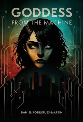 Goddess from the Machine A Prequel to the Ark Saga by Daniel Rodrigues-Martin