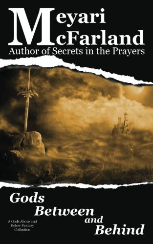 Gods Between and Behind A Gods Above and Below Fantasy Collection by Meyari McFarland