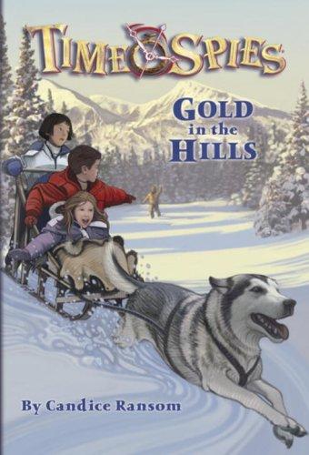 Gold in the Hills, A tale of the Klondike Gold Rush (Time Spies #8) by Candice Ransom