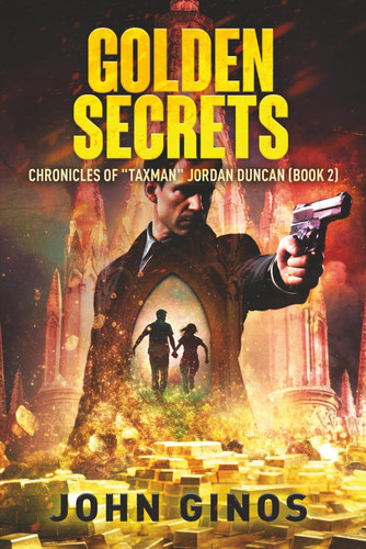 Golden Secrets: High octane thriller based on historical events (Chronicles of "TAXMAN" Jordan Duncan) by Ginos, John