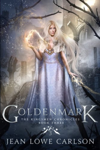 Goldenmark (The Kingsmen Chronicles #3) An Epic Fantasy Adventure by Jean Lowe Carlson