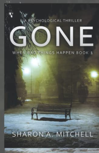 GONE: A Psychological Thriller: When Bad Things Happen by Mitchell, Dr. Sharon A.