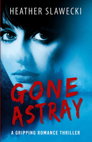Gone Astray: A gripping romance thriller by Slawecki, Heather