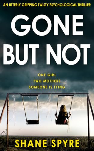 GONE BUT NOT: An utterly gripping twisty psychological thriller by Spyre, Shane
