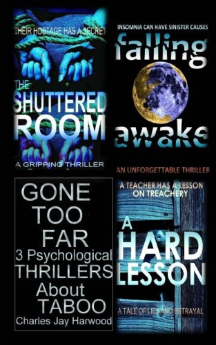 Gone Too Far: 3 Psychological Thrillers about Taboo by Charles J Harwood