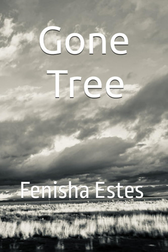 Gone Tree by Estes, Fenisha