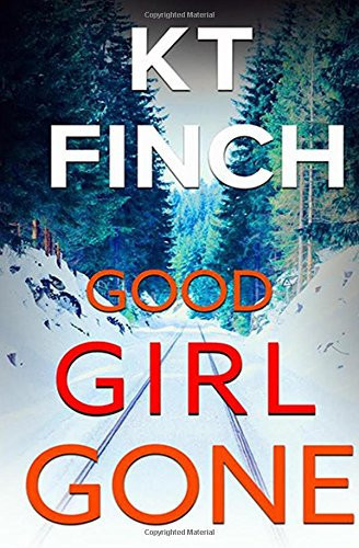Good Girl Gone (a Charlie Easton Thriller) A Gripping Psychological Thriller with a Twist by K. T. Finch