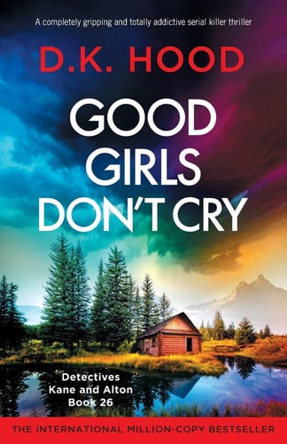 Good Girls Don't Cry A Completely Gripping and Totally Addictive Serial Killer Thriller by D. K. Hood