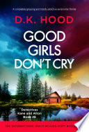 Good Girls Don't Cry by D.K. Hood