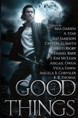 Good Things An Urban Fantasy Anthology by Mia Darien