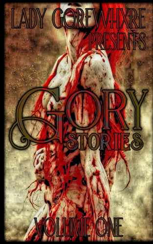 Gory Stories Volume One (Extended Cut) by LADY. GOREWHXRE