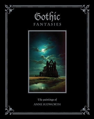 Gothic Fantasies: The Paintings of Anne Sudworth by Sudworth, Anne