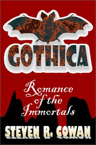 Gothica Romance of the Immortals : a Dark Fantasy Novel by Steven R. Cowan