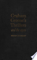 Graham Greene's Thrillers and the 1930s by Brian Diemert
