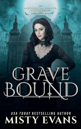 Grave Bound, The Accidental Reaper Paranormal Urban Fantasy Series, Book 9 by Evans, Misty