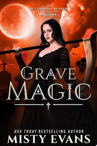 Grave Magic, The Accidental Reaper Paranormal Urban Fantasy Series, Book 5 by Misty Evans