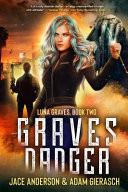 Graves Danger Book Two of the Luna Graves Urban Fantasy Series by Jace Anderson