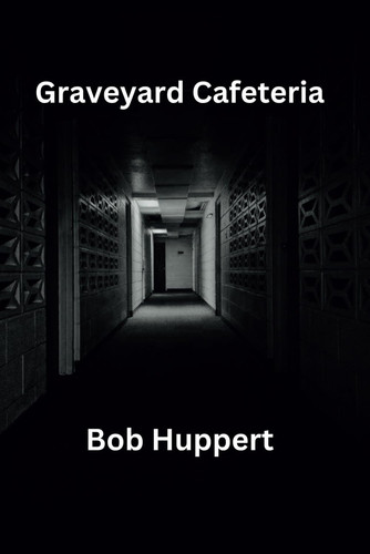 Graveyard Cafeteria by Huppert, Bob