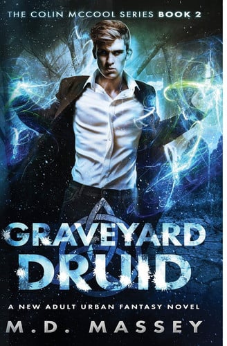 Graveyard Druid A New Adult Urban Fantasy Novel by M. D. Massey