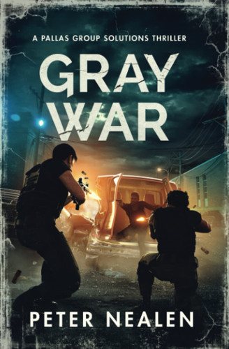 Gray War A Pallas Group Solutions Thriller by Peter Nealen
