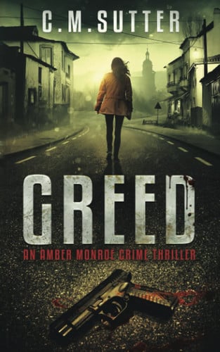 Greed: An Amber Monroe Crime Thriller Book 1 by Sutter, C.M.