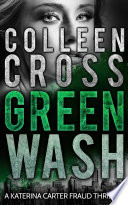 Greenwash : An Environmental Thriller by Colleen Cross