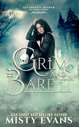 Grim & Bare It, The Accidental Reaper Paranormal Urban Fantasy Mystery Series, Book 1 by Misty Evans