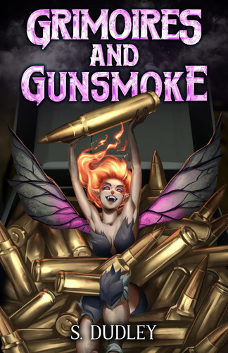 Grimoires and Gunsmoke A Portal Fantasy Epic by S. Dudley