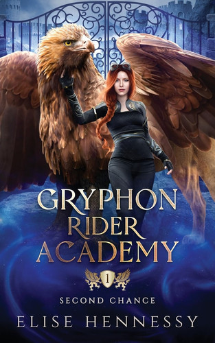 Gryphon Rider Academy 1 Second Chance (a Young Adult Fantasy) by Elise Hennessy
