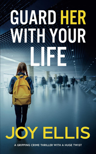GUARD HER WITH YOUR LIFE a gripping crime thriller with a huge twist by ELLIS, JOY