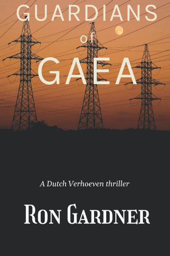 Guardians of Gaea An Ecoterror Thriller by Ron Gardner