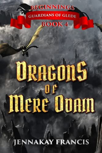 Guardians of Glede: Beginnings Book 4: The Dragons of Mere Odain (Guardians of Glede Young Adult Fantasy) by Francis, JennaKay