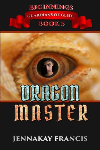 Guardians of Glede: Beginnings Book 5: DragonMaster (Guardians of Glede Young Adult Fantasy) by Francis, JennaKay