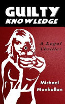 Guilty Knowledge: A Legal Thriller by Michael Monhollon
