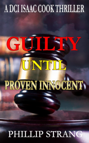 Guilty until proven Innocent (DCI Cook Thriller Series) by Strang, Phillip