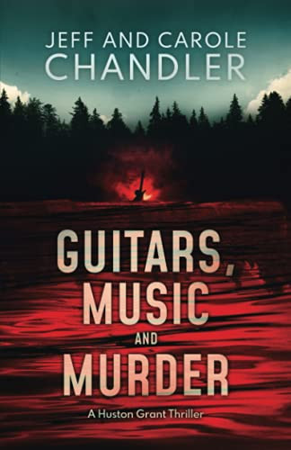 Guitars, Music and Murder A Huston Grant Thriller by Jeff and Carole Chandler