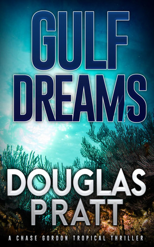 Gulf Dreams A Chase Gordon Tropical Thriller by DOUGLAS. PRATT