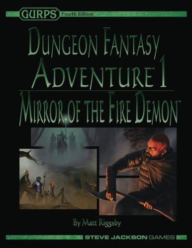 GURPS Dungeon Fantasy Adventure 1: Mirror of the Fire Demon by Riggsby, Matt